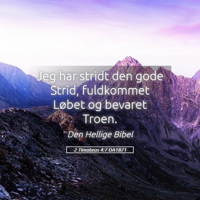 Picture 05 - 2 Timoteus 4:7 DA1871 - Jeg har stridt den gode Strid, fuldkommet Løbet - Bible Verse Picture