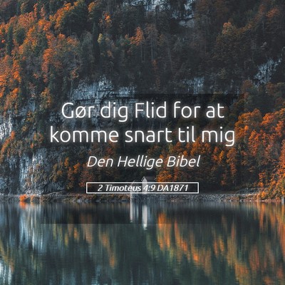 Picture 05 - 2 Timoteus 4:9 DA1871 - Gør dig Flid for at komme snart til - Bible Verse Picture