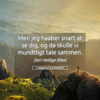 Picture 05 - 3 Johannes 1:14 DA1871 - Men jeg haaber snart at se dig, og da skulle vi - Bible Verse Picture