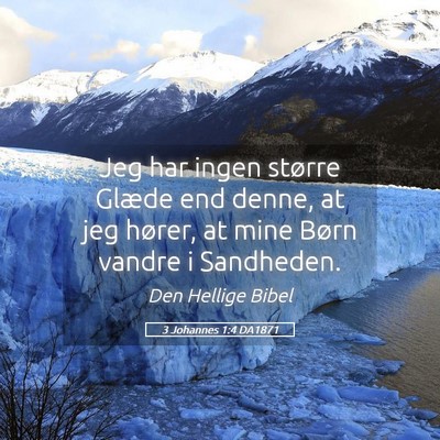 Picture 05 - 3 Johannes 1:4 DA1871 - Jeg har ingen større Glæde end denne, at jeg - Bible Verse Picture