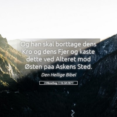Picture 05 - 3 Mosebog 1:16 DA1871 - Og han skal borttage dens Kro og dens Fjer og - Bible Verse Picture