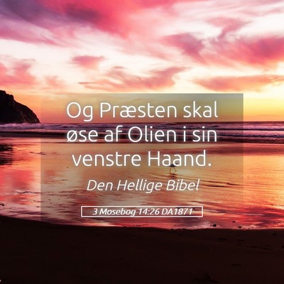 Picture 05 - 3 Mosebog 14:26 DA1871 - Og Præsten skal øse af Olien i sin venstre - Bible Verse Picture