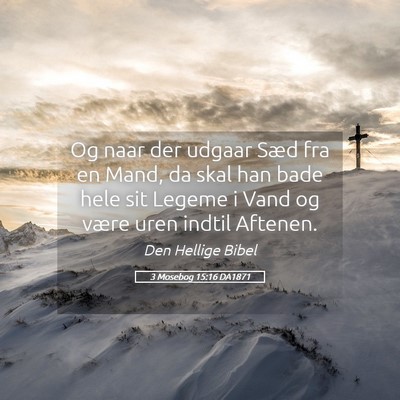Picture 05 - 3 Mosebog 15:16 DA1871 - Og naar der udgaar Sæd fra en Mand, da skal han - Bible Verse Picture