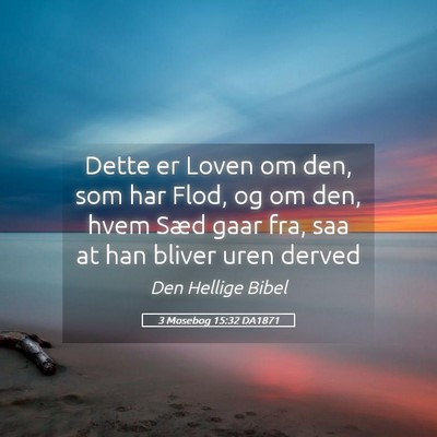 Picture 05 - 3 Mosebog 15:32 DA1871 - Dette er Loven om den, som har Flod, og om den, - Bible Verse Picture