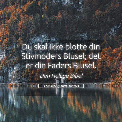 Picture 05 - 3 Mosebog 18:8 DA1871 - Du skal ikke blotte din Stivmoders Blusel; det er - Bible Verse Picture