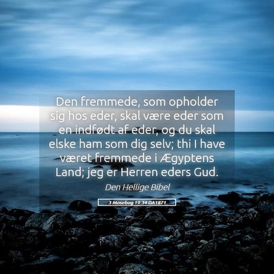 Picture 05 - 3 Mosebog 19:34 DA1871 - Den fremmede, som opholder sig hos eder, skal - Bible Verse Picture