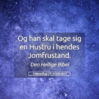 Picture 05 - 3 Mosebog 21:13 DA1871 - Og han skal tage sig en Hustru i hendes - Bible Verse Picture