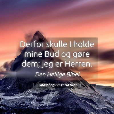 Picture 05 - 3 Mosebog 22:31 DA1871 - Derfor skulle I holde mine Bud og gøre dem; jeg - Bible Verse Picture