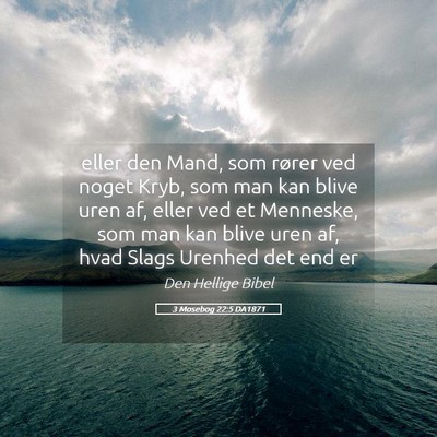 Picture 05 - 3 Mosebog 22:5 DA1871 - eller den Mand, som rører ved noget Kryb, som - Bible Verse Picture