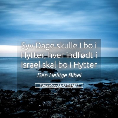 Picture 05 - 3 Mosebog 23:42 DA1871 - Syv Dage skulle I bo i Hytter, hver indfødt i - Bible Verse Picture