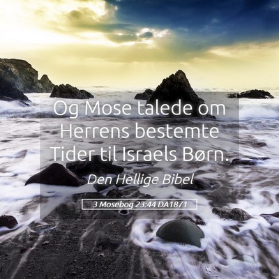 Picture 05 - 3 Mosebog 23:44 DA1871 - Og Mose talede om Herrens bestemte Tider til - Bible Verse Picture