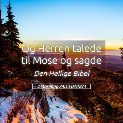 Picture 05 - 3 Mosebog 24:13 DA1871 - Og Herren talede til Mose og - Bible Verse Picture