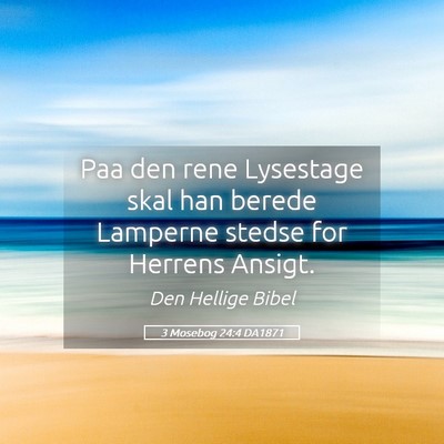 Picture 05 - 3 Mosebog 24:4 DA1871 - Paa den rene Lysestage skal han berede Lamperne - Bible Verse Picture