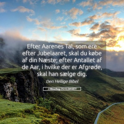 Picture 05 - 3 Mosebog 25:15 DA1871 - Efter Aarenes Tal, som ere efter Jubelaaret, skal - Bible Verse Picture