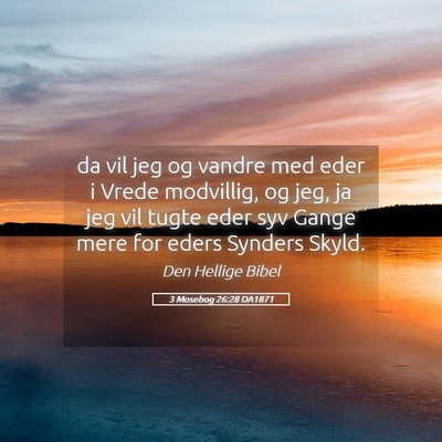 Picture 05 - 3 Mosebog 26:28 DA1871 - da vil jeg og vandre med eder i Vrede modvillig, - Bible Verse Picture