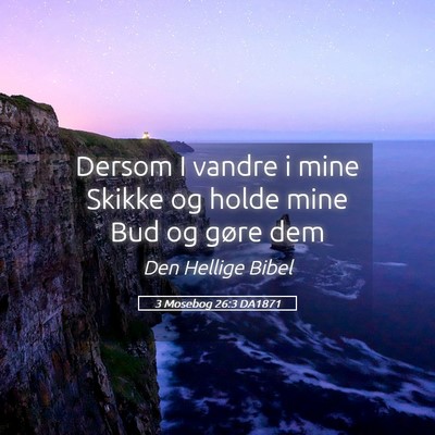 Picture 05 - 3 Mosebog 26:3 DA1871 - Dersom I vandre i mine Skikke og holde mine Bud - Bible Verse Picture