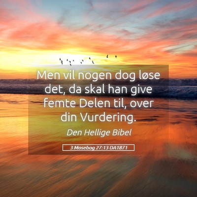 Picture 05 - 3 Mosebog 27:13 DA1871 - Men vil nogen dog løse det, da skal han give - Bible Verse Picture