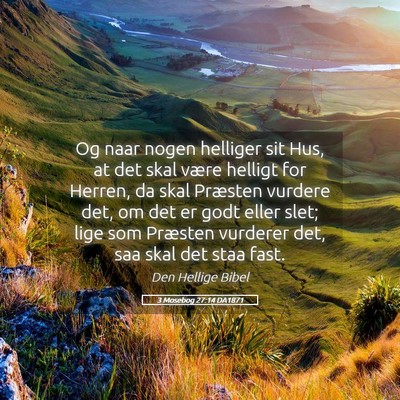Picture 05 - 3 Mosebog 27:14 DA1871 - Og naar nogen helliger sit Hus, at det skal være - Bible Verse Picture