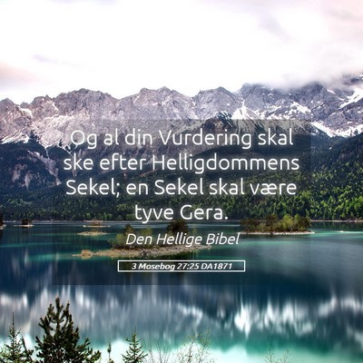 Picture 05 - 3 Mosebog 27:25 DA1871 - Og al din Vurdering skal ske efter Helligdommens - Bible Verse Picture
