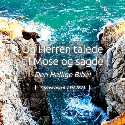 Picture 05 - 3 Mosebog 6:1 DA1871 - Og Herren talede til Mose og - Bible Verse Picture