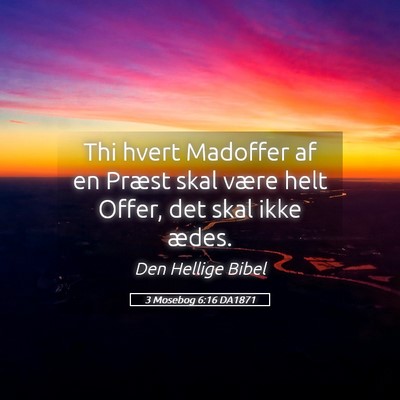Picture 05 - 3 Mosebog 6:16 DA1871 - Thi hvert Madoffer af en Præst skal være helt - Bible Verse Picture