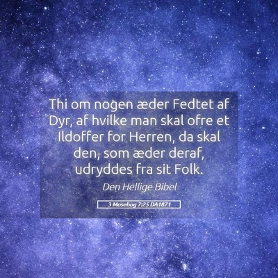 Picture 05 - 3 Mosebog 7:25 DA1871 - Thi om nogen æder Fedtet af Dyr, af hvilke man - Bible Verse Picture
