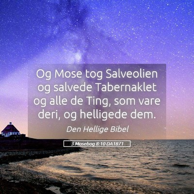 Picture 05 - 3 Mosebog 8:10 DA1871 - Og Mose tog Salveolien og salvede Tabernaklet og - Bible Verse Picture