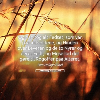 Picture 05 - 3 Mosebog 8:16 DA1871 - Og han tog alt Fedtet, som var paa Indvoldene, og - Bible Verse Picture