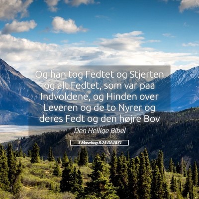 Picture 05 - 3 Mosebog 8:25 DA1871 - Og han tog Fedtet og Stjerten og alt Fedtet, som - Bible Verse Picture