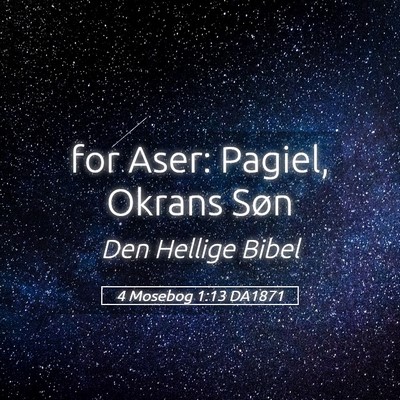 Picture 05 - 4 Mosebog 1:13 DA1871 - for Aser: Pagiel, Okrans - Bible Verse Picture