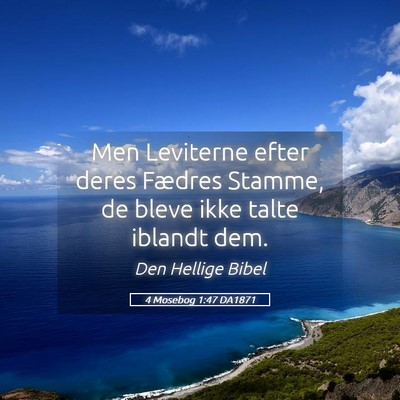 Picture 05 - 4 Mosebog 1:47 DA1871 - Men Leviterne efter deres Fædres Stamme, de - Bible Verse Picture