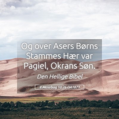 Picture 05 - 4 Mosebog 10:26 DA1871 - Og over Asers Børns Stammes Hær var Pagiel, - Bible Verse Picture