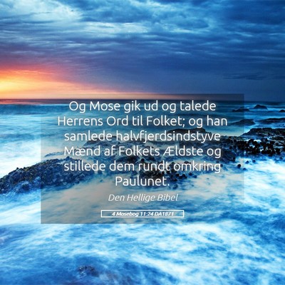 Picture 05 - 4 Mosebog 11:24 DA1871 - Og Mose gik ud og talede Herrens Ord til Folket; - Bible Verse Picture
