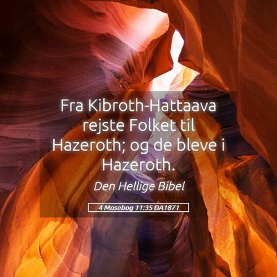 Picture 05 - 4 Mosebog 11:35 DA1871 - Fra Kibroth-Hattaava rejste Folket til Hazeroth; - Bible Verse Picture