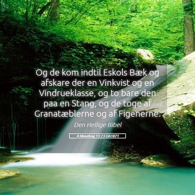 Picture 05 - 4 Mosebog 13:23 DA1871 - Og de kom indtil Eskols Bæk og afskare der en - Bible Verse Picture