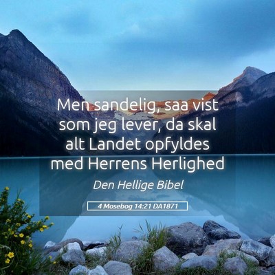 Picture 05 - 4 Mosebog 14:21 DA1871 - Men sandelig, saa vist som jeg lever, da skal alt - Bible Verse Picture