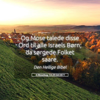 Picture 05 - 4 Mosebog 14:39 DA1871 - Og Mose talede disse Ord til alle Israels Børn; - Bible Verse Picture
