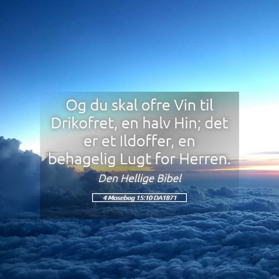 Picture 05 - 4 Mosebog 15:10 DA1871 - Og du skal ofre Vin til Drikofret, en halv Hin; - Bible Verse Picture