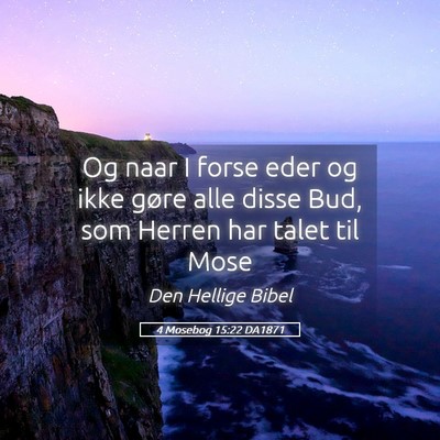 Picture 05 - 4 Mosebog 15:22 DA1871 - Og naar I forse eder og ikke gøre alle disse - Bible Verse Picture