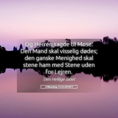 Picture 05 - 4 Mosebog 15:35 DA1871 - Og Herren sagde til Mose: Den Mand skal visselig - Bible Verse Picture