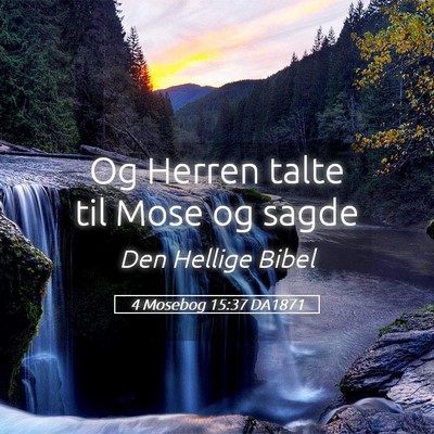 Picture 05 - 4 Mosebog 15:37 DA1871 - Og Herren talte til Mose og - Bible Verse Picture