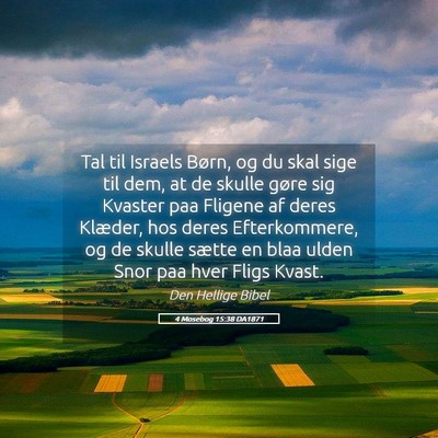 Picture 05 - 4 Mosebog 15:38 DA1871 - Tal til Israels Børn, og du skal sige til dem, - Bible Verse Picture