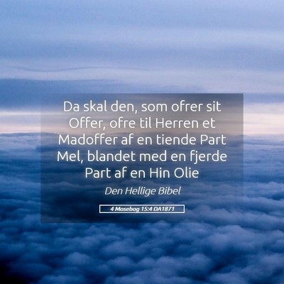 Picture 05 - 4 Mosebog 15:4 DA1871 - Da skal den, som ofrer sit Offer, ofre til Herren - Bible Verse Picture