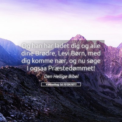 Picture 05 - 4 Mosebog 16:10 DA1871 - Og han har ladet dig og alle dine Brødre, Levi - Bible Verse Picture