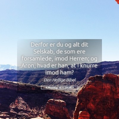 Picture 05 - 4 Mosebog 16:11 DA1871 - Derfor er du og alt dit Selskab, de som ere - Bible Verse Picture