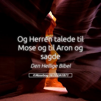 Picture 05 - 4 Mosebog 16:20 DA1871 - Og Herren talede til Mose og til Aron og - Bible Verse Picture