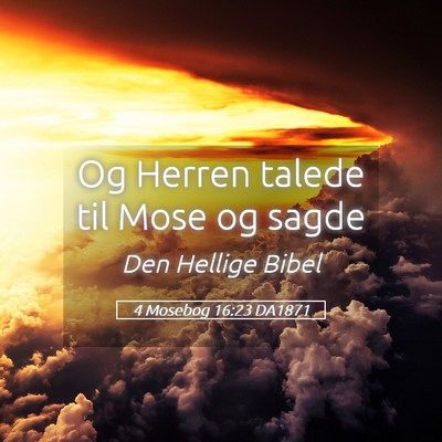 Picture 05 - 4 Mosebog 16:23 DA1871 - Og Herren talede til Mose og - Bible Verse Picture
