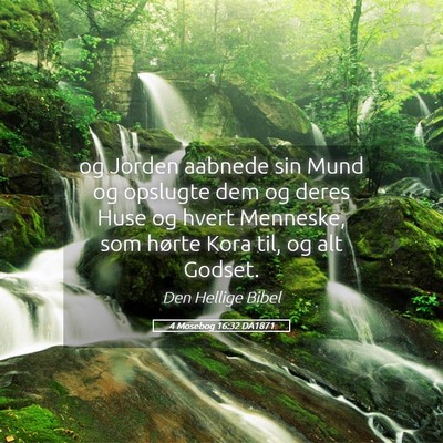 Picture 05 - 4 Mosebog 16:32 DA1871 - og Jorden aabnede sin Mund og opslugte dem og - Bible Verse Picture