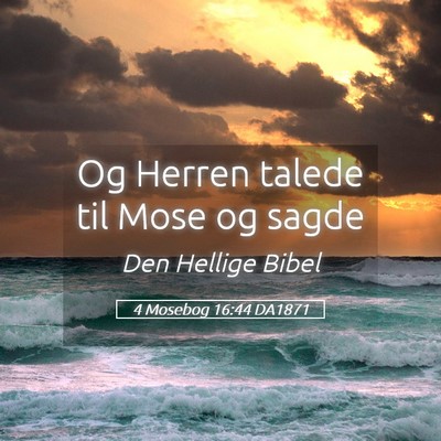 Picture 05 - 4 Mosebog 16:44 DA1871 - Og Herren talede til Mose og - Bible Verse Picture