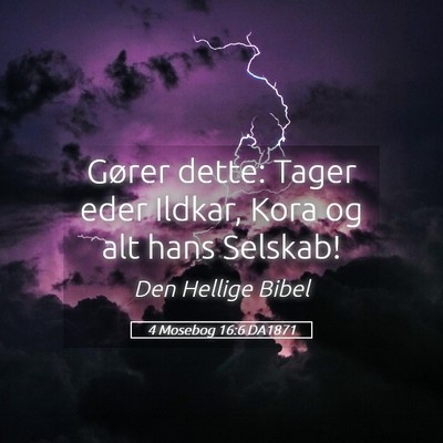 Picture 05 - 4 Mosebog 16:6 DA1871 - Gører dette: Tager eder Ildkar, Kora og alt hans - Bible Verse Picture